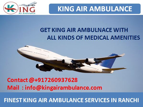 Pick up Best Emergency Patient Relocate Air Ambulance Service from Ranchi to Bangalore by King